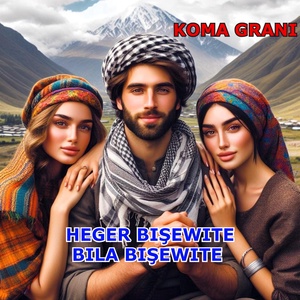 Обложка для Koma Grani - Heger Bişewite Bila Bişewite