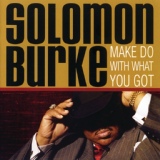 Обложка для Solomon Burke - Make Do With What You Got