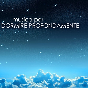 Обложка для Musica per Dormire Profondamente - Dormire Profondamente