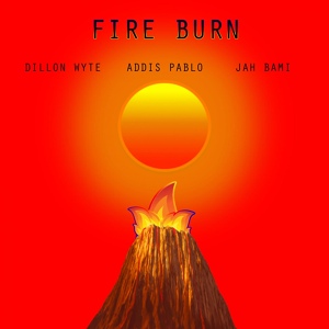 Обложка для DILLON WYTE feat. Addis Pablo, Jah Bami - Fire Burn