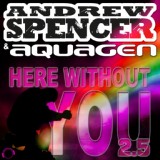 Обложка для Andrew Spencer & Aquagen - Here Without You 2.5