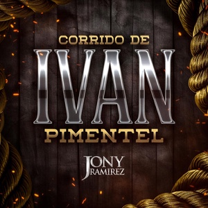 Обложка для Jony Ramírez - Corrido de Ivan Pimentel