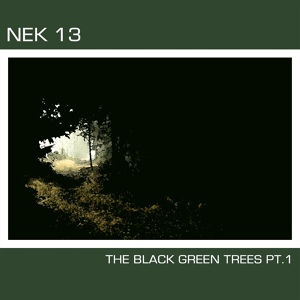 Обложка для Nek 13 - The Black Green Trees, Pt. 1