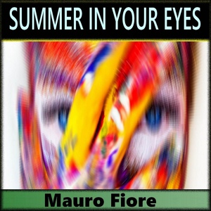 Обложка для Mauro Fiore - Summer in Your Eyes