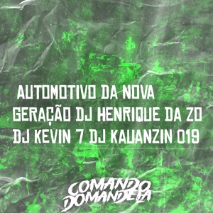 Обложка для DJ HENRIQUE DA ZO feat. DJ KEVIN 7, DJ KAUANZIN 019 - AUTOMOTIVO DA NOVA GERAÇÃO