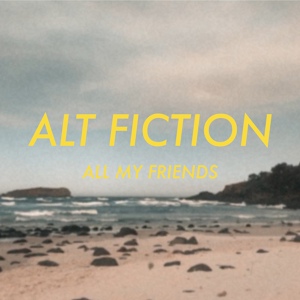 Обложка для Alt Fiction - All My Friends