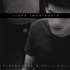 Обложка для Playmoboys feat. Oh! I Kill - Linha imaginária