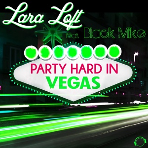 Обложка для Lara Loft feat. Black Mike feat. Black Mike - Party Hard in Vegas