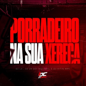 Обложка для DJ 2K DO TAQUARIL, Dj Lc, DJ VITIN MPC - Porradeiro na Sua Xereca