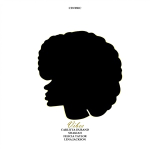Обложка для Centric feat. Lena Jackson, Shakiah, Felicia Taylor, Carlitta Durand - Vibes