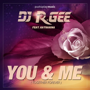 Обложка для DJ R.Gee feat. Katharina - You & Me (Together Forever)