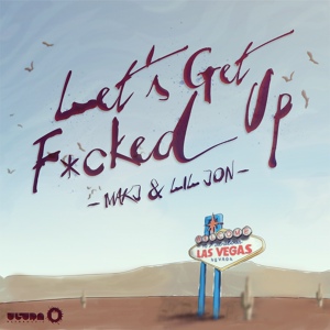 Обложка для MAKJ, Lil Jon - Let’s Get F*cked Up