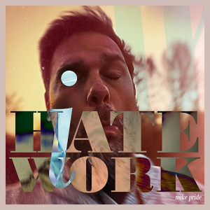 Обложка для Mike Pride, Bradley Jones, Jamie Saft - I Hate Work (feat. Dave Dictor)