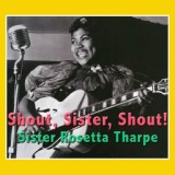 Обложка для Sister Rosetta Tharpe - Shout, Sister, Shout!