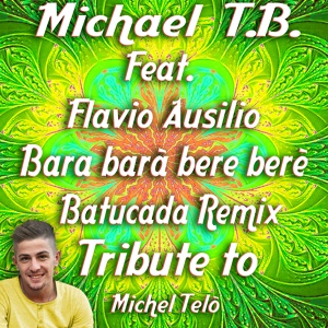 Обложка для Michael T.B. - Bara barà bere berè ( Batucada RMX 2013 )