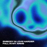 Обложка для Embody, Love Harder - Fall In My Arms