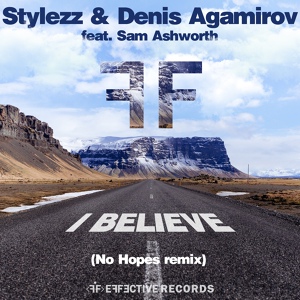 Обложка для Stylezz & Denis Agamirov feat. Sam Ashworth - I Believe [No Hopes Remix]