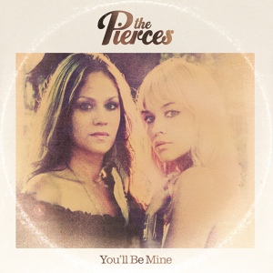 Обложка для The Pierces - You'll Be Mine
