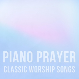 Обложка для Piano Prayer - Here I Am to Worship