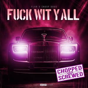 Обложка для FLVR feat. Snoop Dogg - Fuck Wit Y'All (Chopped & Screwed) (feat. Snoop Dogg)