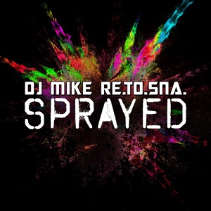 Обложка для DJ Mike Re.To.Sna. - Sprayed