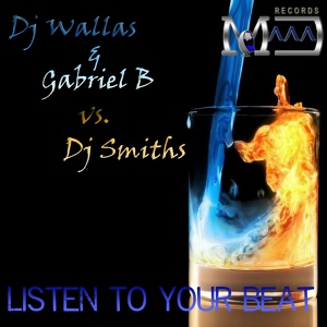 Обложка для DJ Wallas & Gabriel B vs. DJ Smiths - Listen To Your Beat