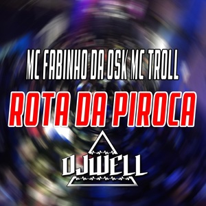 Обложка для DJ Well o Mlk é Cruel, MC FABINHO DA OSK, mc troll - Rota da Piroca