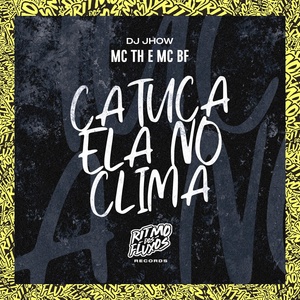Обложка для MC TH, MC BF, DJ JHOW - Catuca Ela no Clima