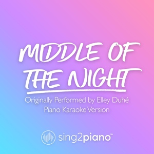 Обложка для Sing2Piano - Middle of the Night (Originally Performed by Elley Duhé)