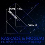 Обложка для Kaskade feat. Zip Zip Through The Night vs. Moguai - Something Something Champs (Kaskade's Atmosphere Mash Up)