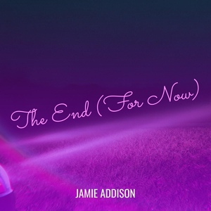 Обложка для Jamie Addison - The End (For Now)
