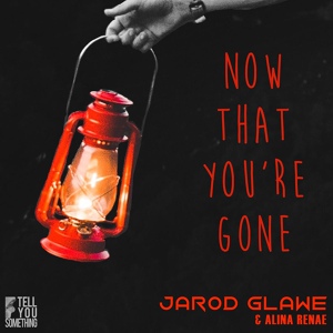 Обложка для Jarod Glawe, Alina Renae - Now That You're Gone