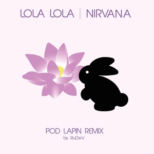 Обложка для Lola Lola - NIRVANA - (POD LAPIN REMIX)