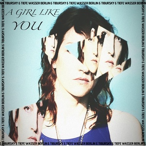 Обложка для TIBURSKY, Tiefe Wasser Berlin - A Girl Like You