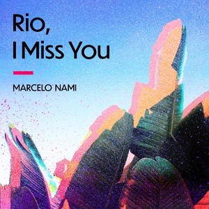Обложка для Marcelo Nami - Rio, I Miss You