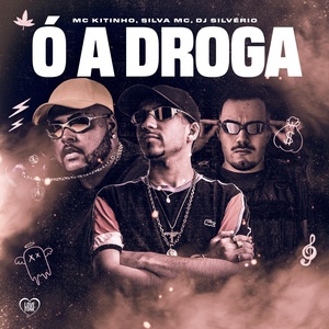 Обложка для MC Kitinho, DJ Silvério, Silva Mc feat. Love Funk - Ó a Droga