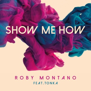 Обложка для Roby Montano feat. Tonka - Show Me How (Original Radio)
