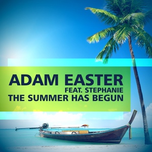 Обложка для Adam Easter feat. Stephanie feat. Stephanie - The Summer Has Begun