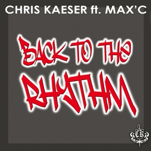 Обложка для Chris Kaeser - Back To The Rhythm (Feat Max'c - Original Club Mix)