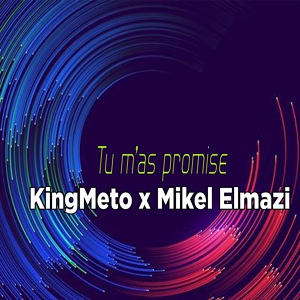Обложка для Mikel Elmazi feat. KingMeto - Tu m'as promis
