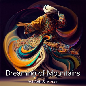 Обложка для Avi Adir, Atmani - Dreaming of Mountains