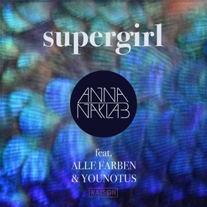 Обложка для Anna Naklab feat. Alle Farben, YOUNOTUS - Supergirl (feat. Alle Farben & YOUNOTUS)