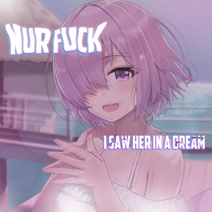 Обложка для NUR FUCK - I SAW HER IN A DREAM