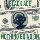 Обложка для Black Ace - Nothing Going On