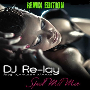 Обложка для DJ Relay feat. Kathleen Moore - Spiel Mit Mir (Gordon & Doyle Remix)