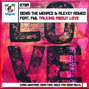 Обложка для Denis The Menace & Alexey Romeo feat. FML - Talking About Love (Chris Montana Remix) #emz