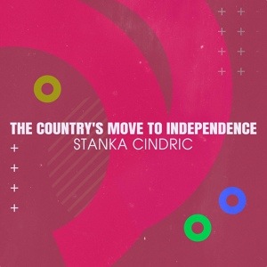 Обложка для Stanka Cindric - The Country's Move to Independence