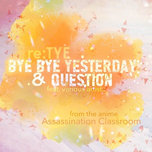 Обложка для re:TYE - Bye Bye Yesterday (From "Assassination Classroom")