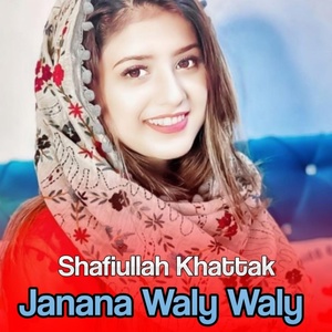 Обложка для Shafiullah Khattak - Janana Waly Waly