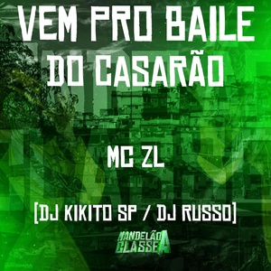 Обложка для DJ Russo, Mc ZL, DJ Kikito SP - Vem pro Baile do Casarão